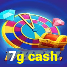 7g cash